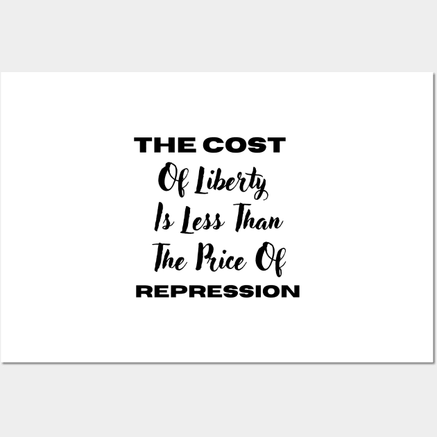 The Cost Of Liberty Is Less Than The Price Of Repression Wall Art by rogergren